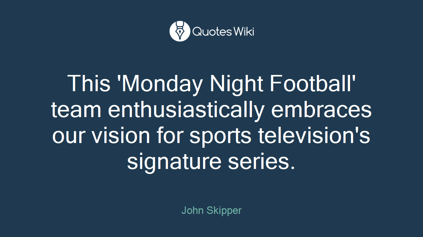 This 'Monday Night Football' team enthusiastically embraces our vision for sports television's signature series.