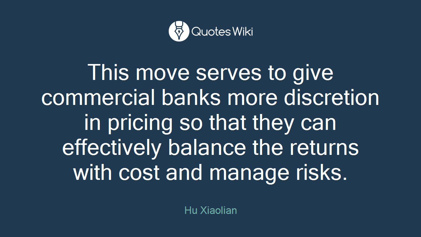 This move serves to give commercial banks more discretion in pricing so that they can effectively balance the returns with cost and manage risks.