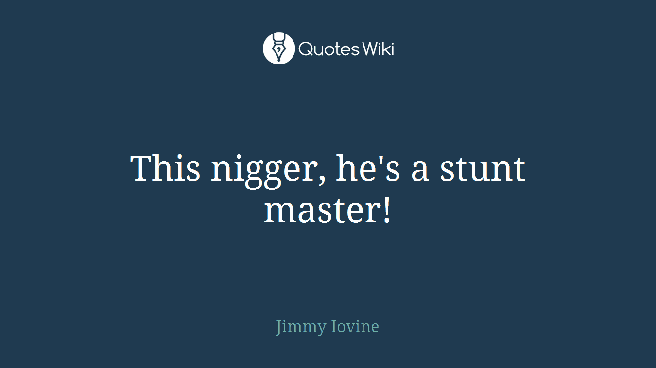 This nigger, he's a stunt master!