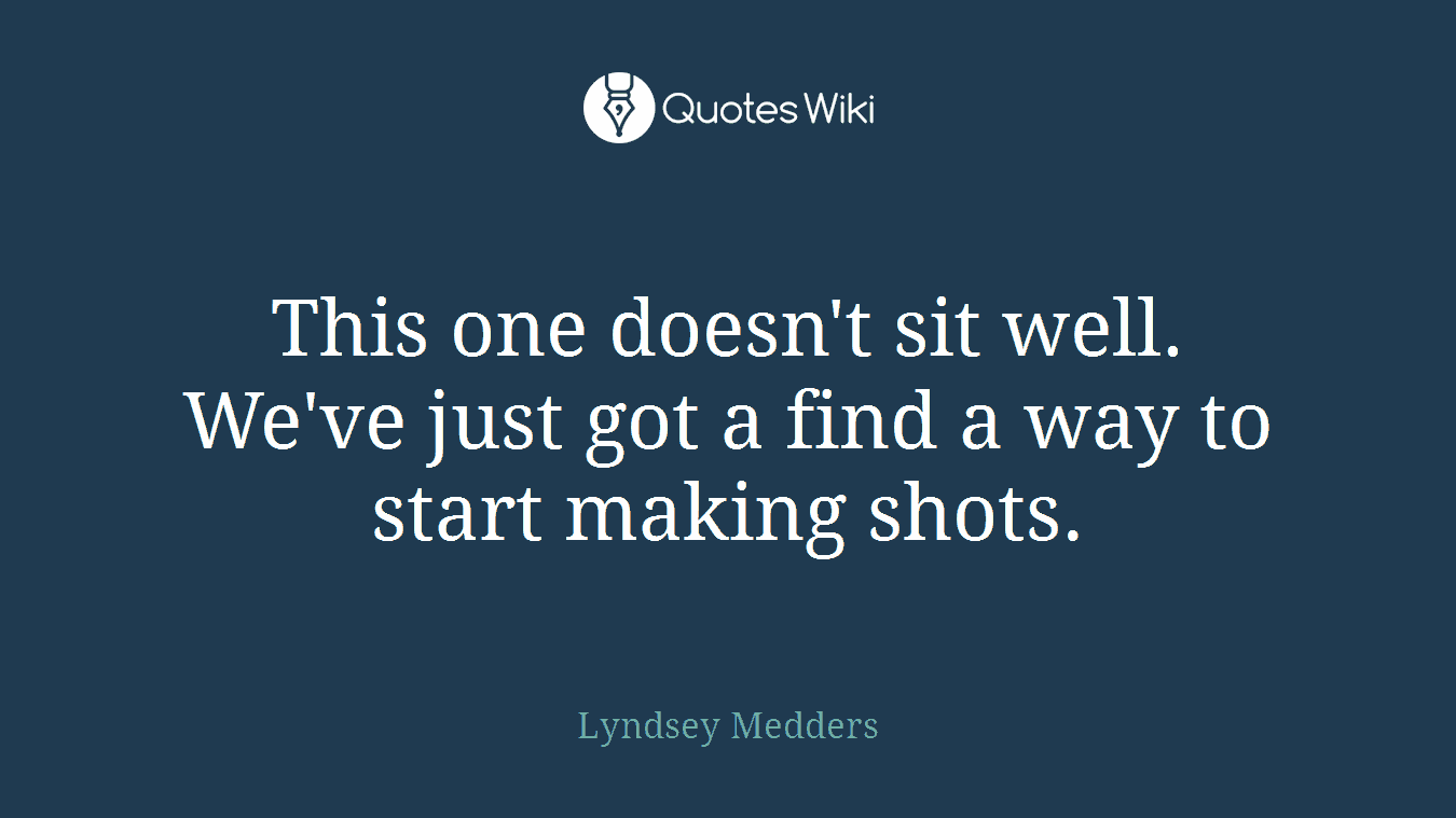 This one doesn't sit well. We've just got a find a way to start making shots.