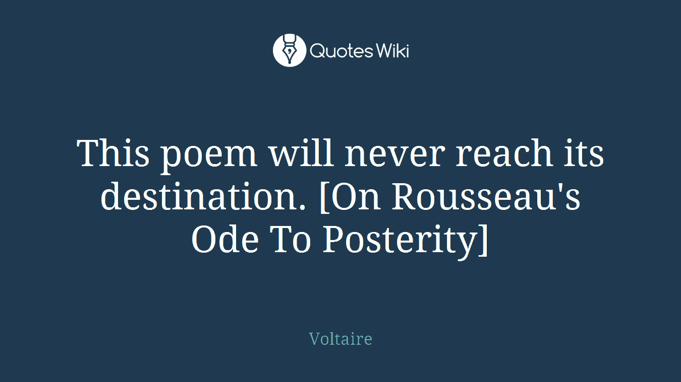 This poem will never reach its destination. [On Rousseau's Ode To Posterity]