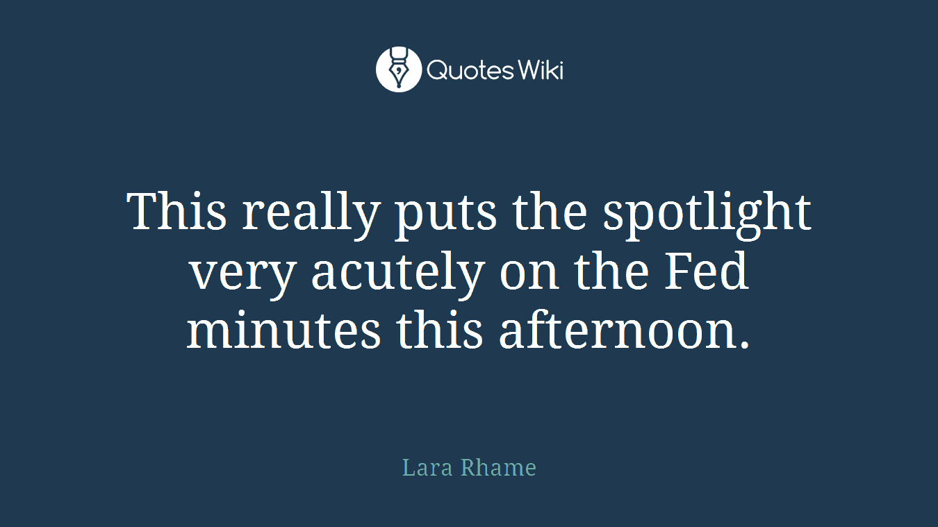 This really puts the spotlight very acutely on the Fed minutes this afternoon.