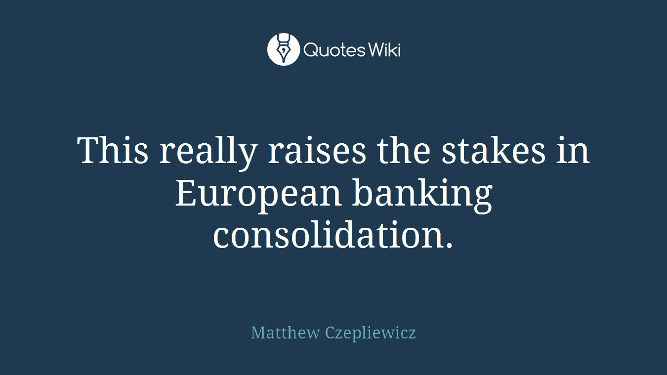 This really raises the stakes in European banking consolidation.