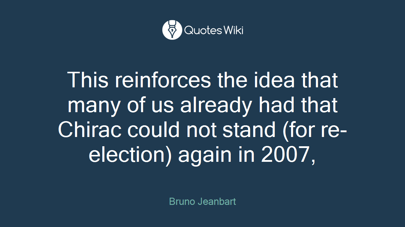 This reinforces the idea that many of us already had that Chirac could not stand (for re-election) again in 2007,