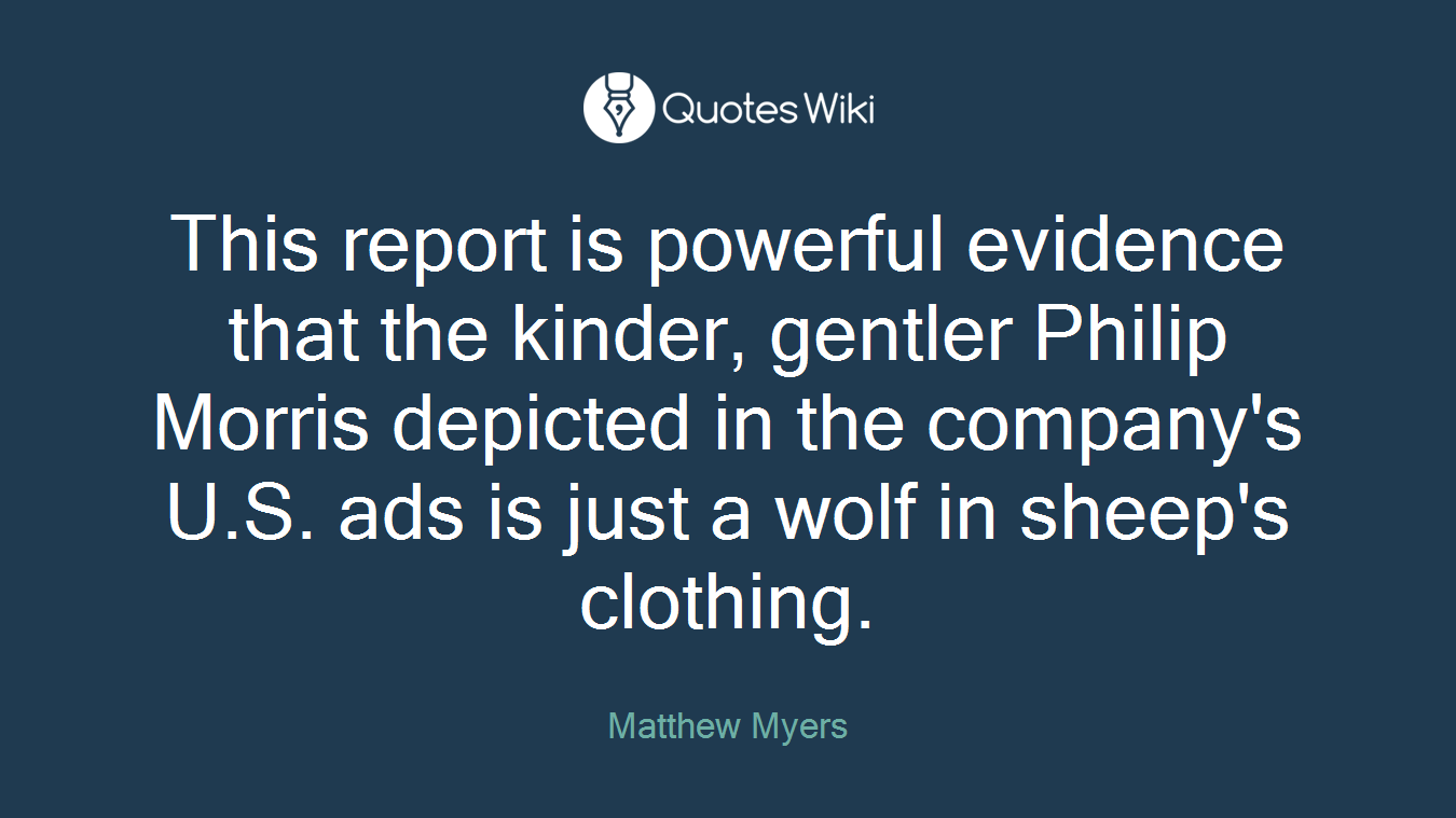 This report is powerful evidence that the kinder, gentler Philip Morris depicted in the company's U.S. ads is just a wolf in sheep's clothing.