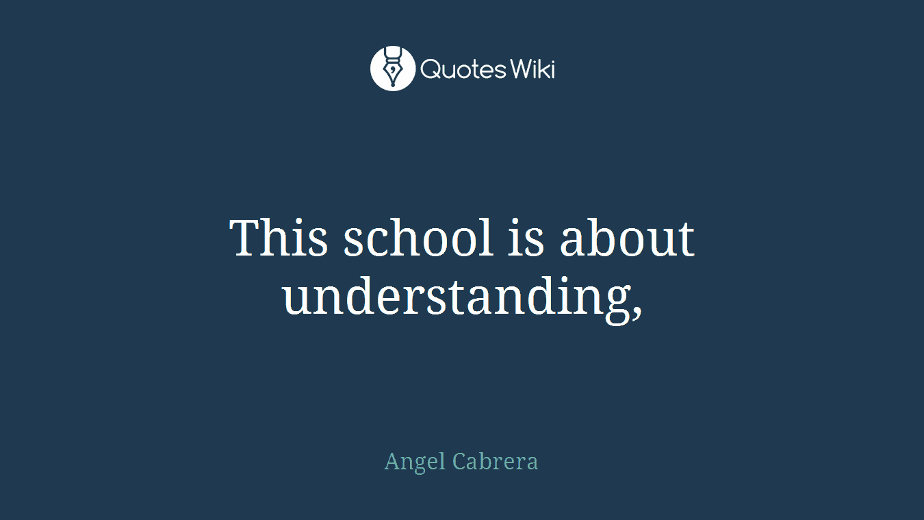 This school is about understanding,