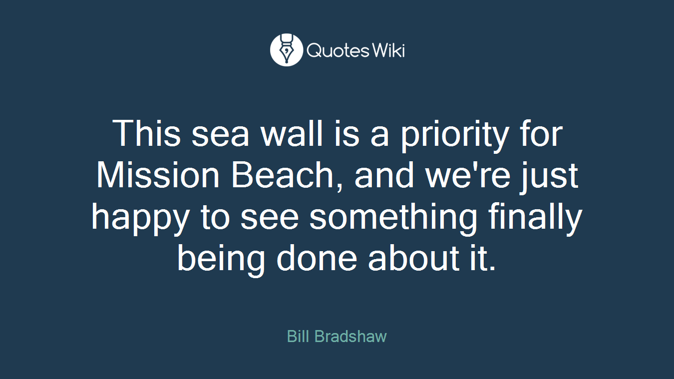This sea wall is a priority for Mission Beach, and we're just happy to see something finally being done about it.