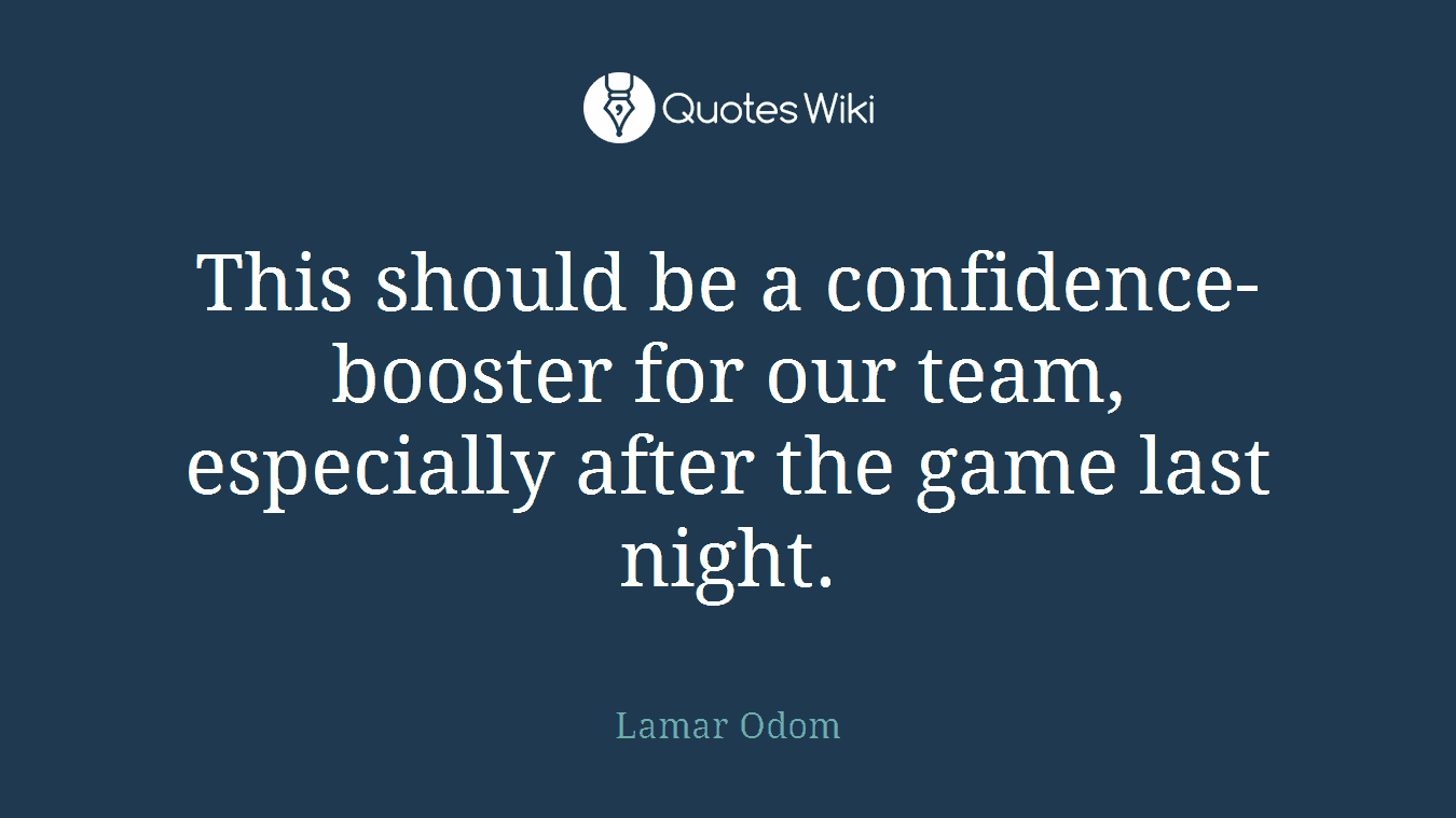 This should be a confidence-booster for our team, especially after the game last night.