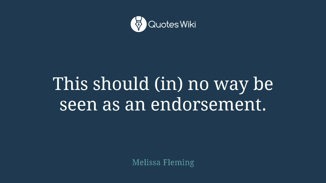 This should (in) no way be seen as an endorsement.