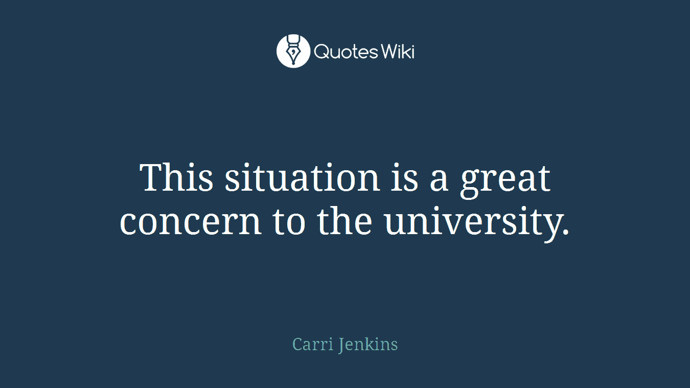 This situation is a great concern to the university.