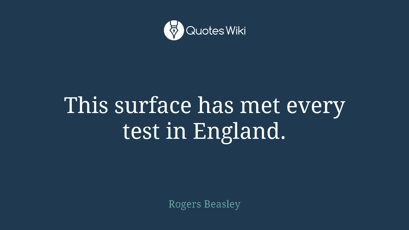 This surface has met every test in England.