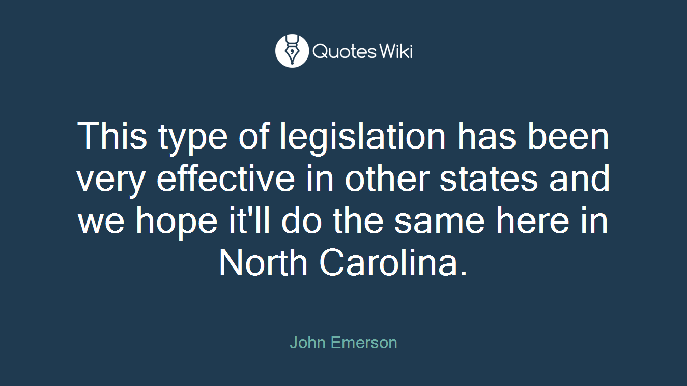 This type of legislation has been very effective in other states and we hope it'll do the same here in North Carolina.