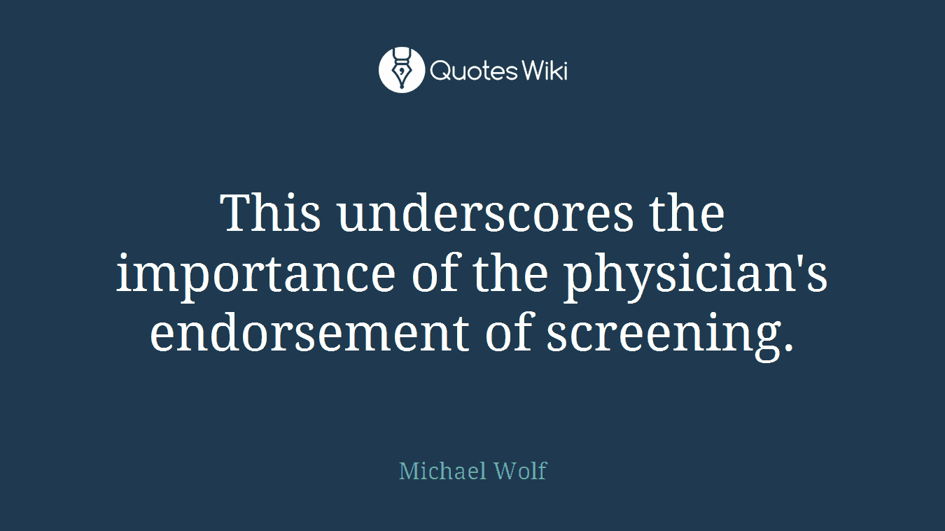 This underscores the importance of the physician's endorsement of screening.