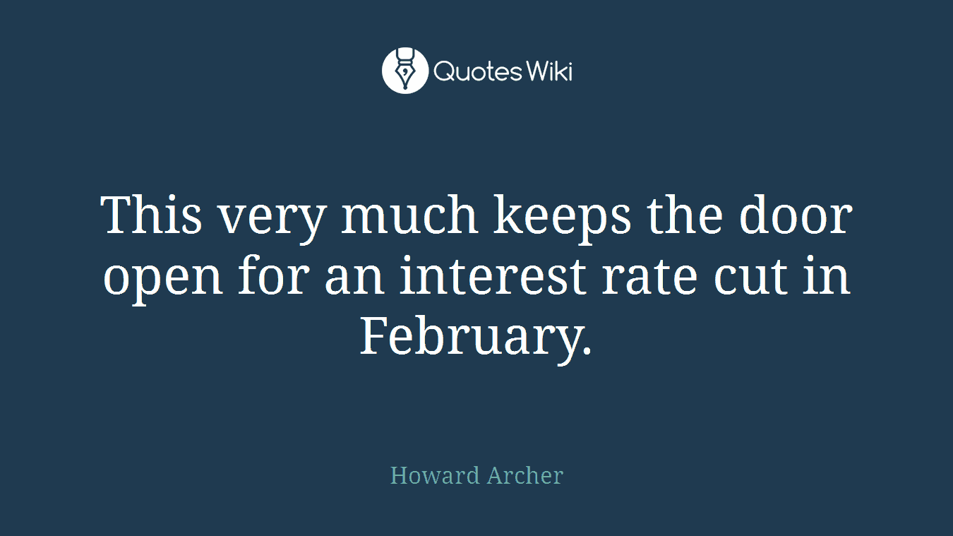 This very much keeps the door open for an interest rate cut in February.