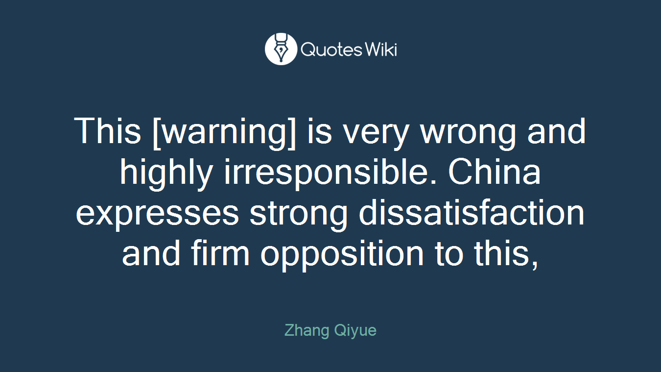 This [warning] is very wrong and highly irresponsible. China expresses strong dissatisfaction and firm opposition to this,