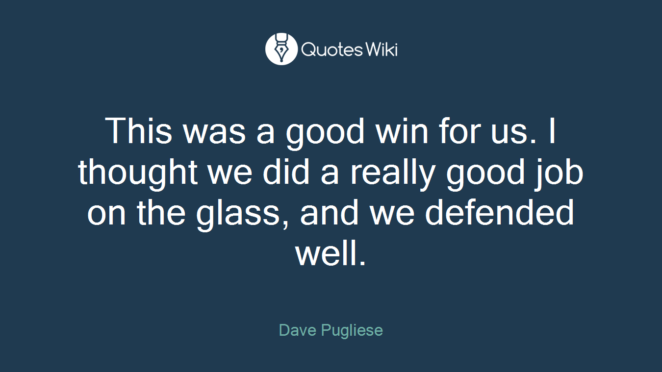 This was a good win for us. I thought we did a really good job on the glass, and we defended well.