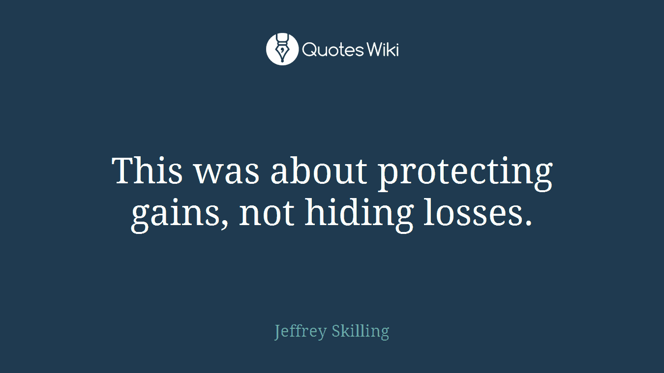 This was about protecting gains, not hiding losses.