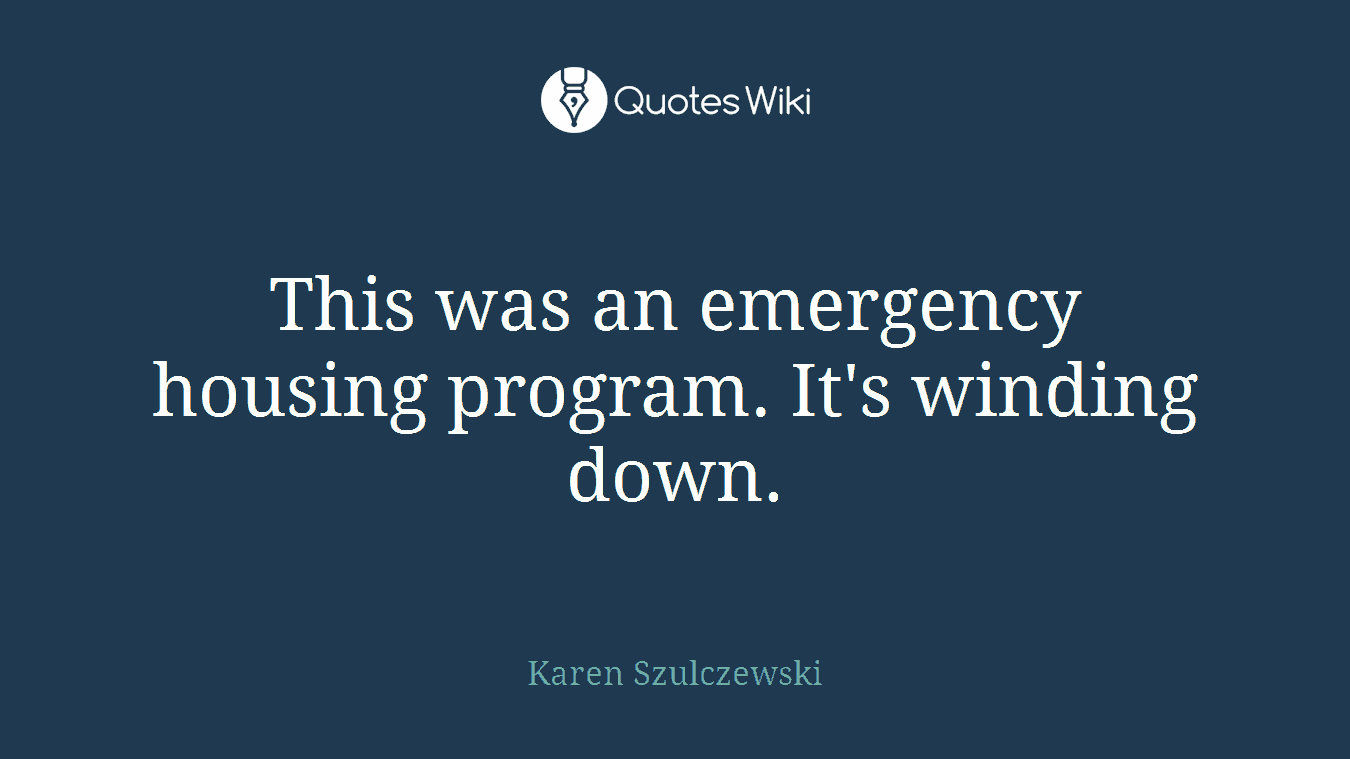 This was an emergency housing program. It's winding down.