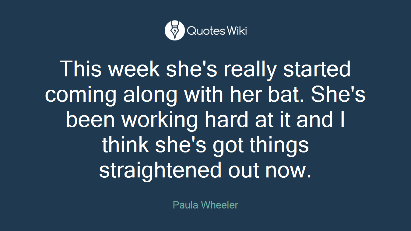 This week she's really started coming along with her bat. She's been working hard at it and I think she's got things straightened out now.