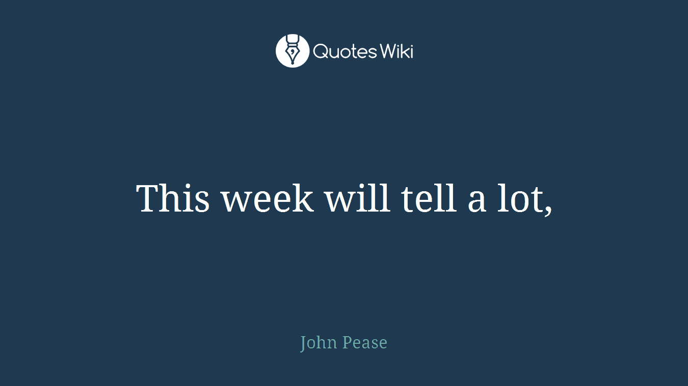 This week will tell a lot,