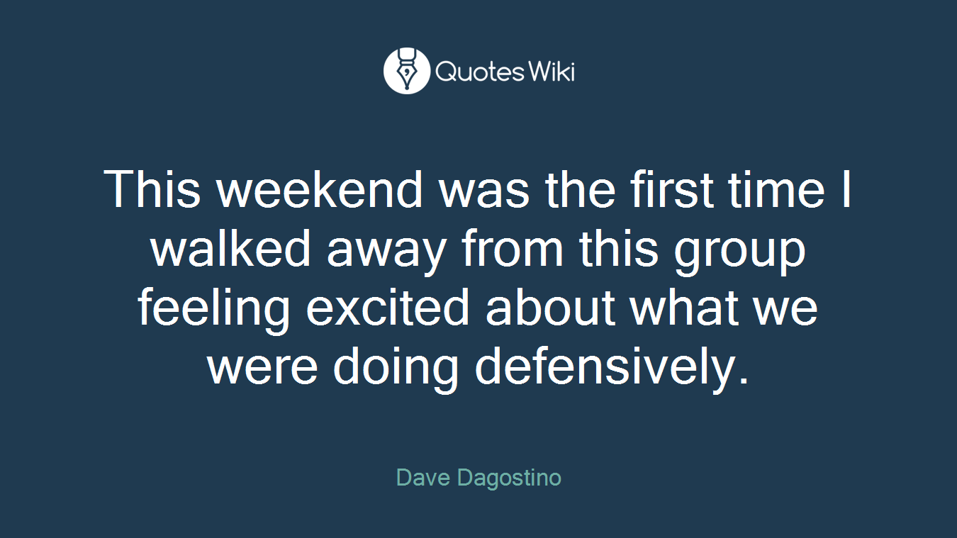 This weekend was the first time I walked away from this group feeling excited about what we were doing defensively.