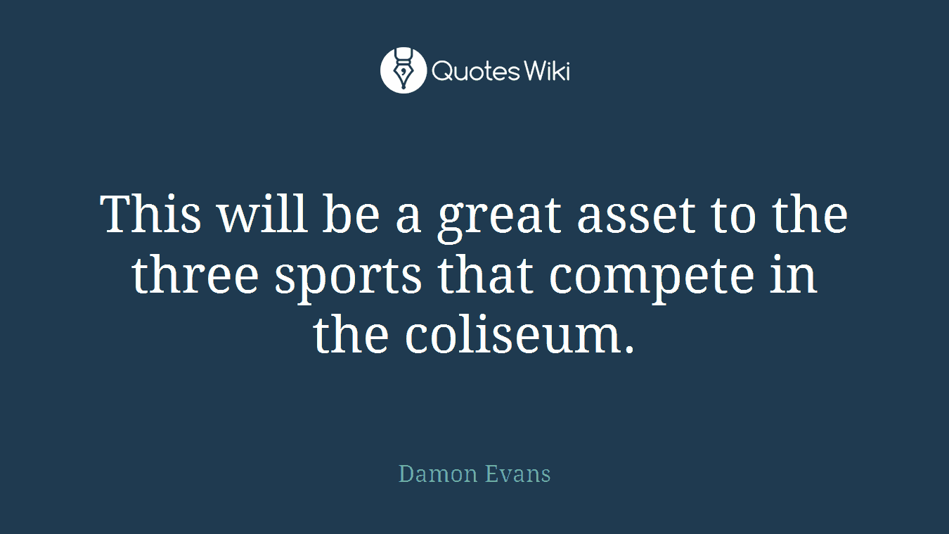 This will be a great asset to the three sports that compete in the coliseum.