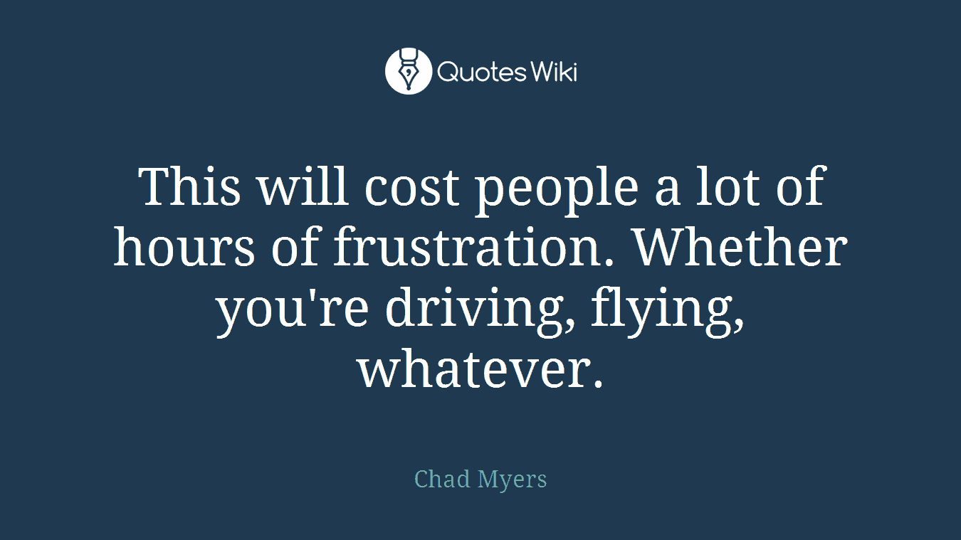This will cost people a lot of hours of frustration. Whether you're driving, flying, whatever.