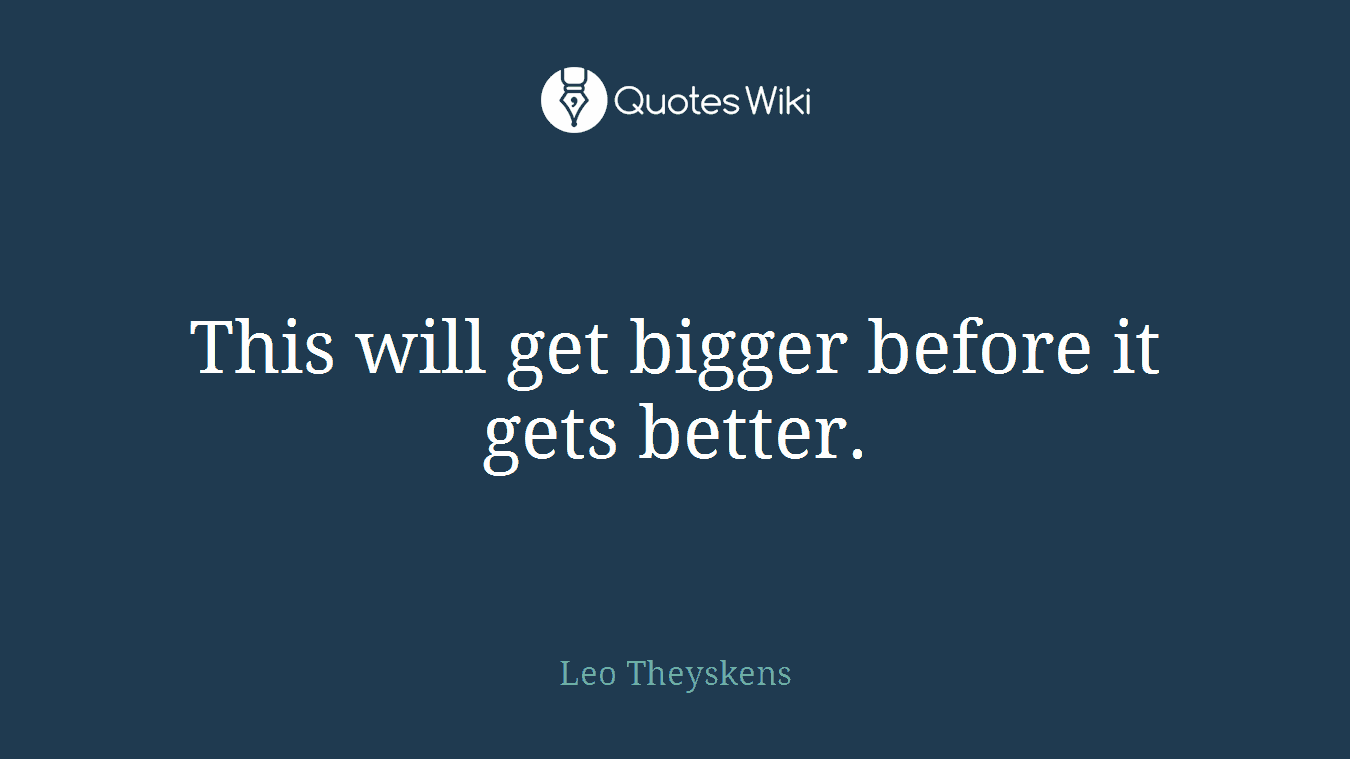 This will get bigger before it gets better.