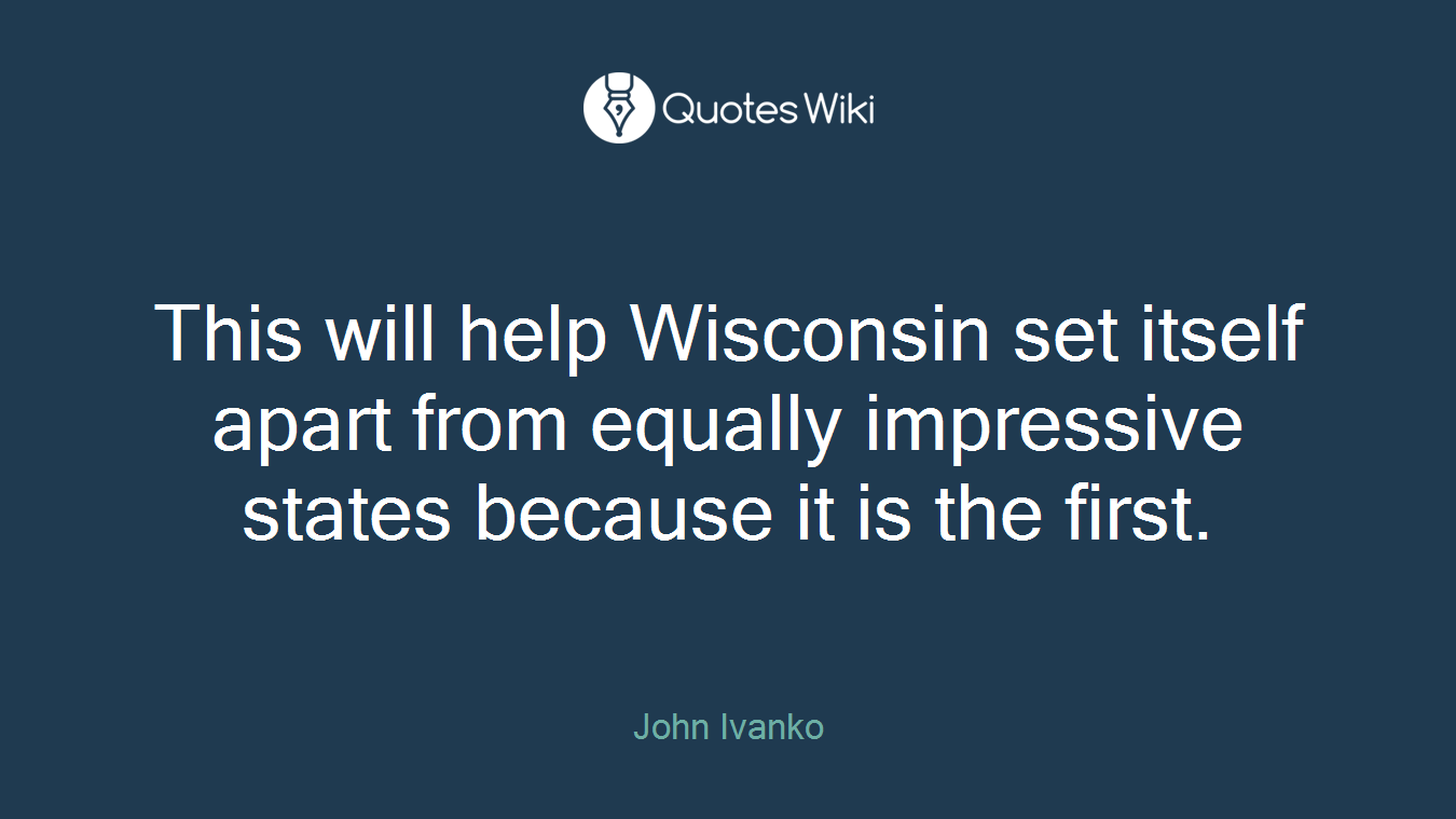 This will help Wisconsin set itself apart from equally impressive states because it is the first.
