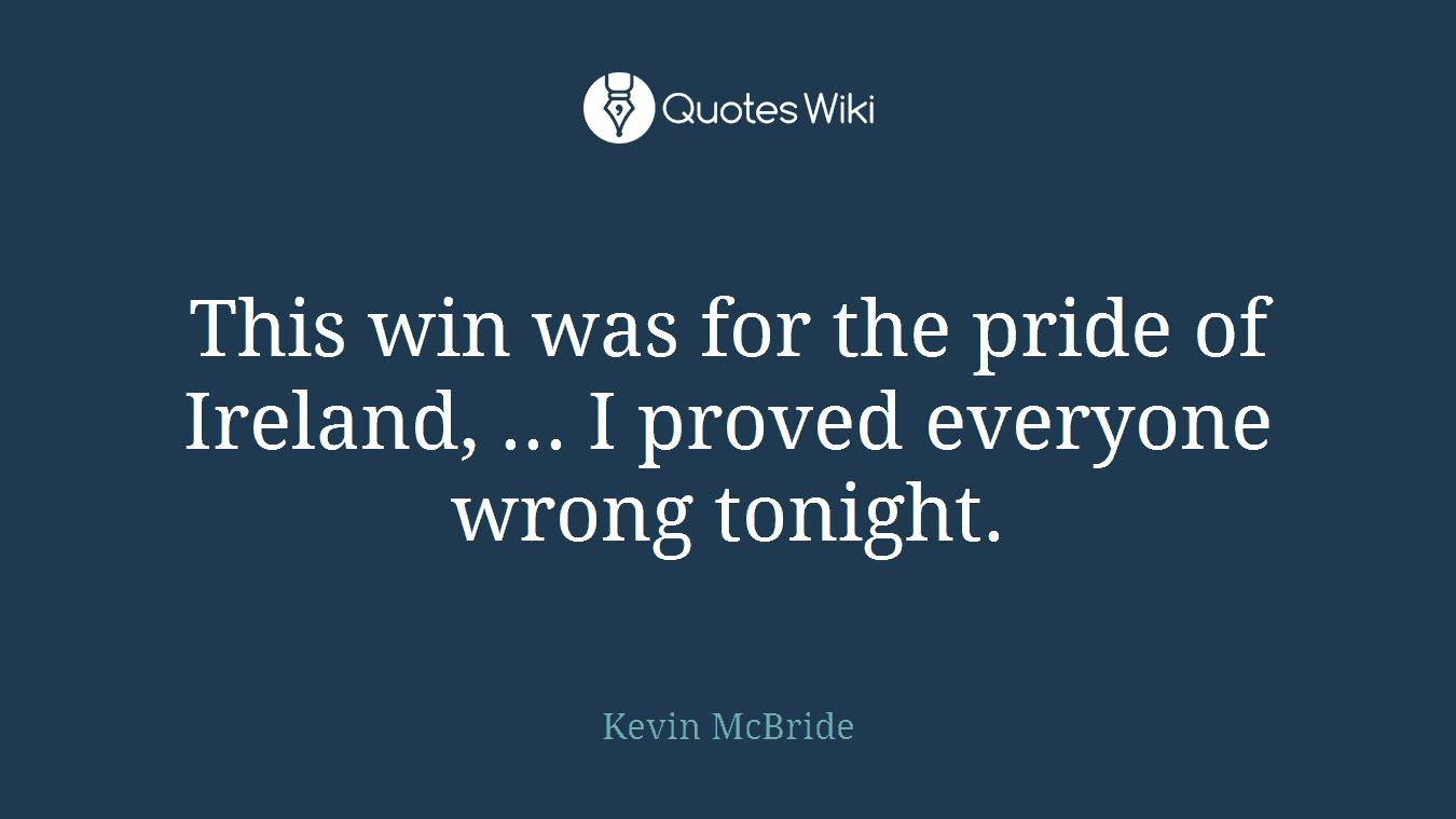 This win was for the pride of Ireland, ... I proved everyone wrong tonight.