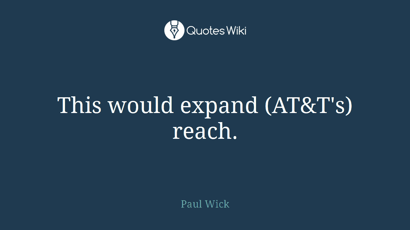 This would expand (AT&T's) reach.