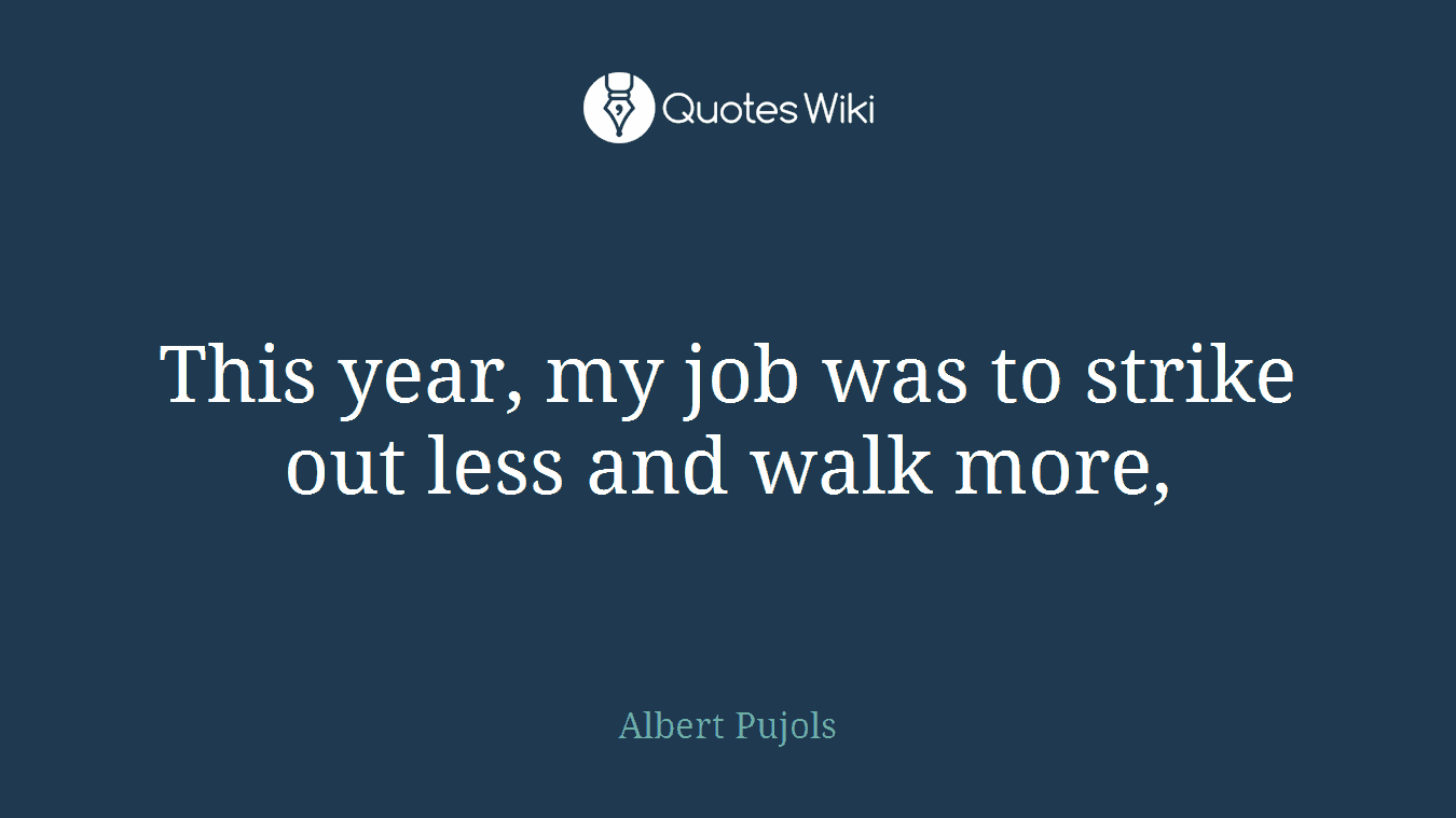This year, my job was to strike out less and walk more,