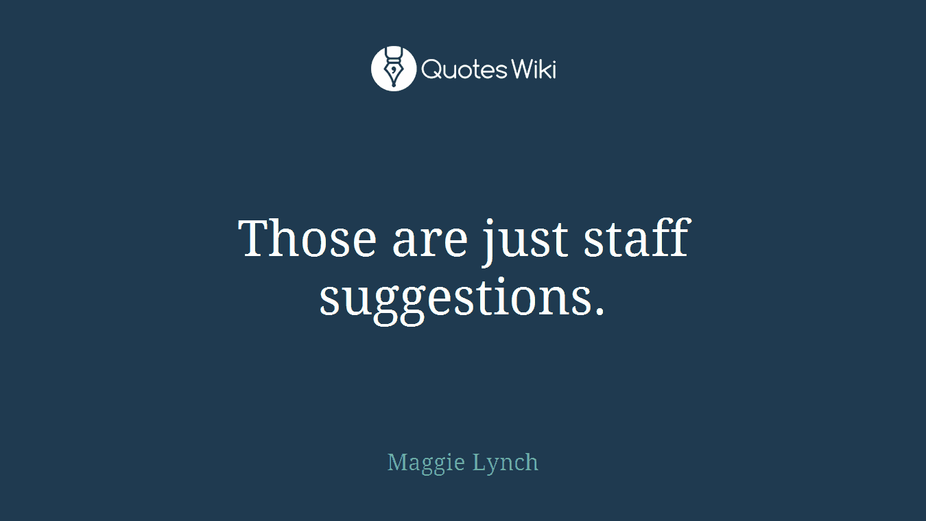 Those are just staff suggestions.