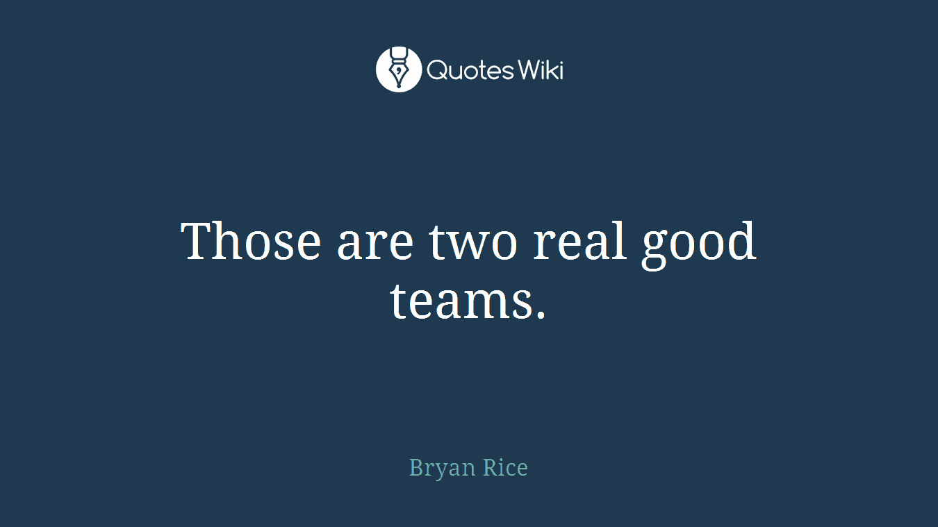 Those are two real good teams.
