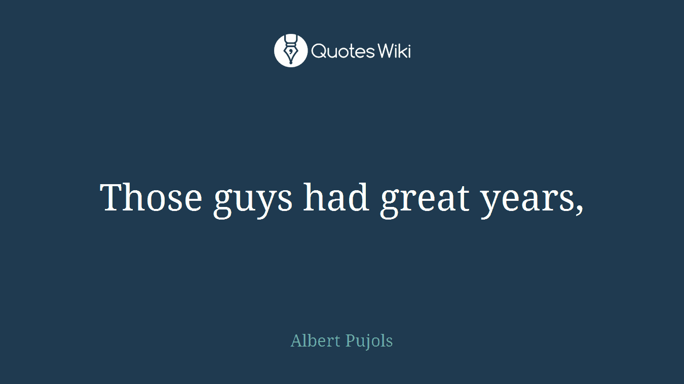 Those guys had great years,