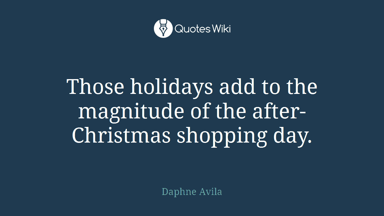 Those holidays add to the magnitude of the after-Christmas shopping day.