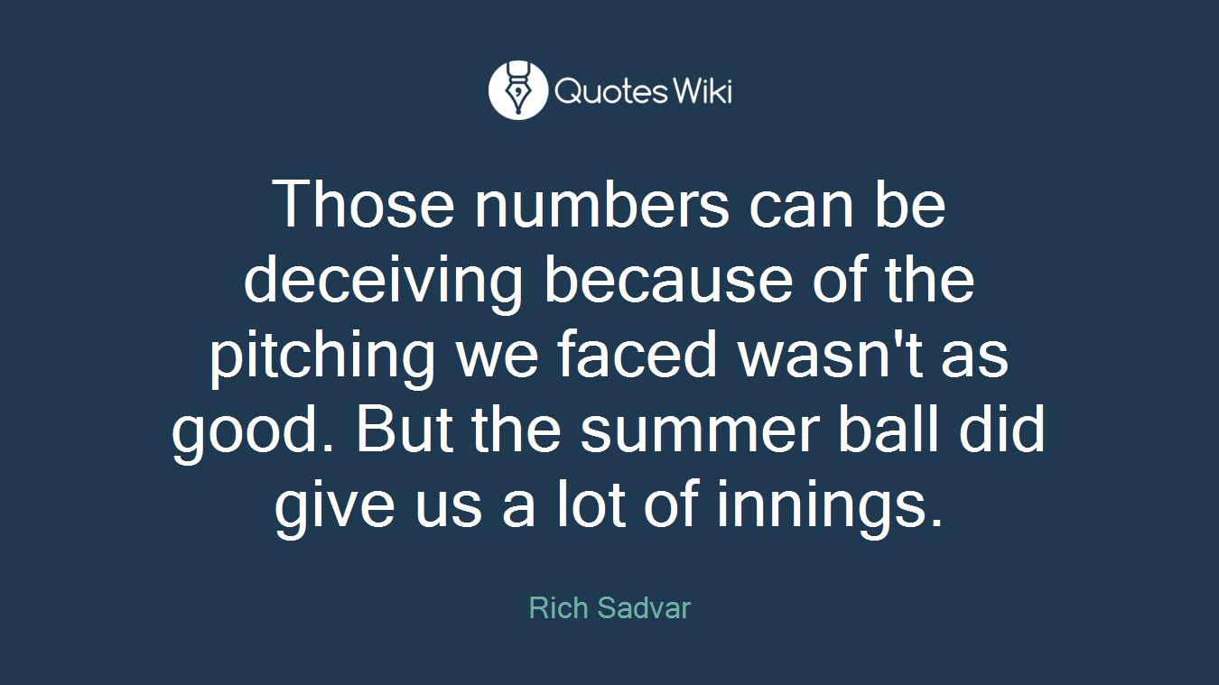 Those numbers can be deceiving because of the pitching we faced wasn't as good. But the summer ball did give us a lot of innings.