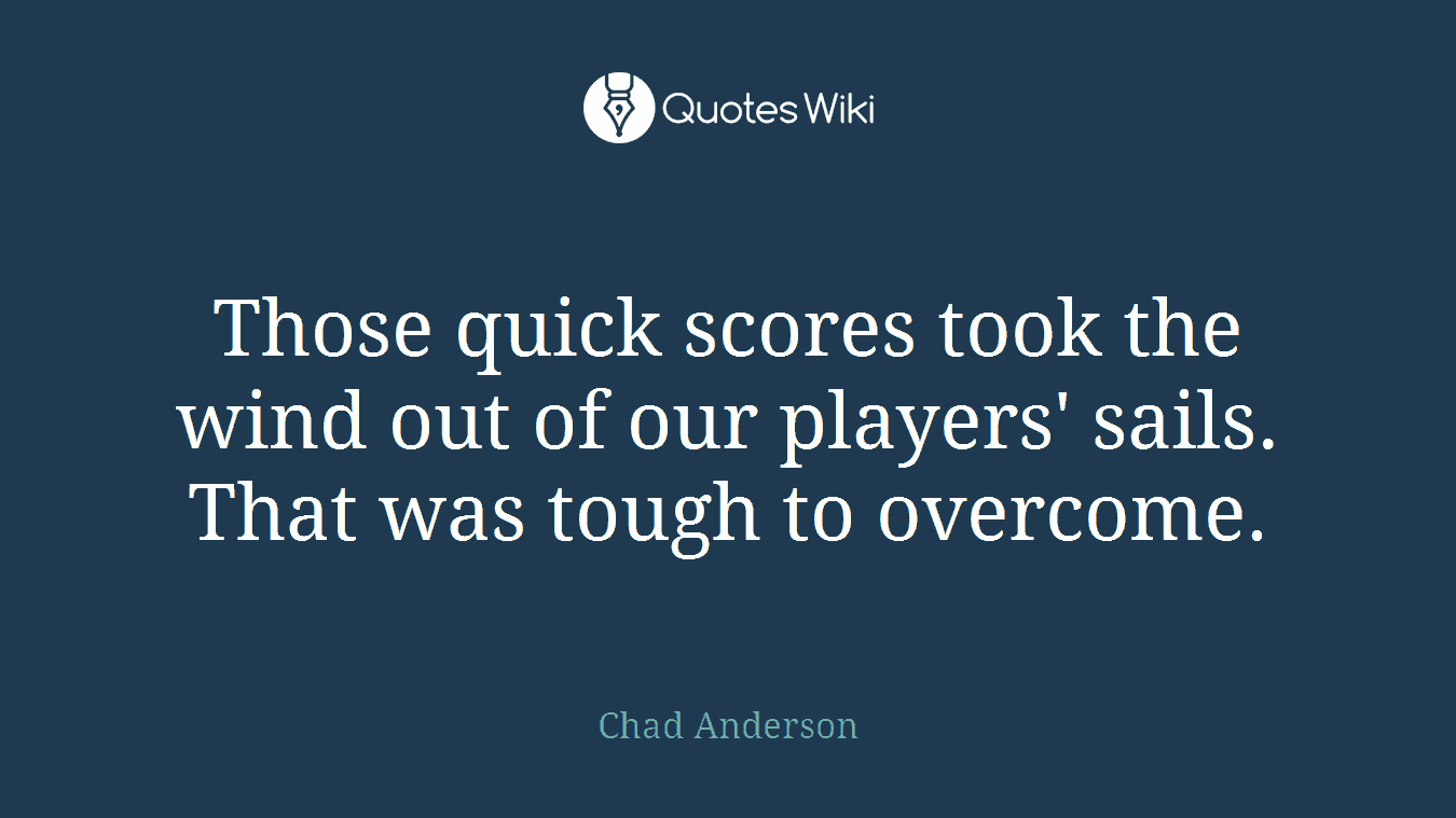 Those quick scores took the wind out of our players' sails. That was tough to overcome.