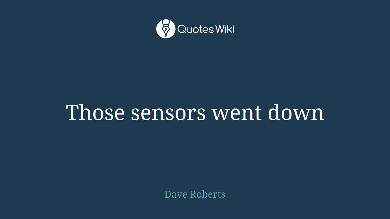 Those sensors went down