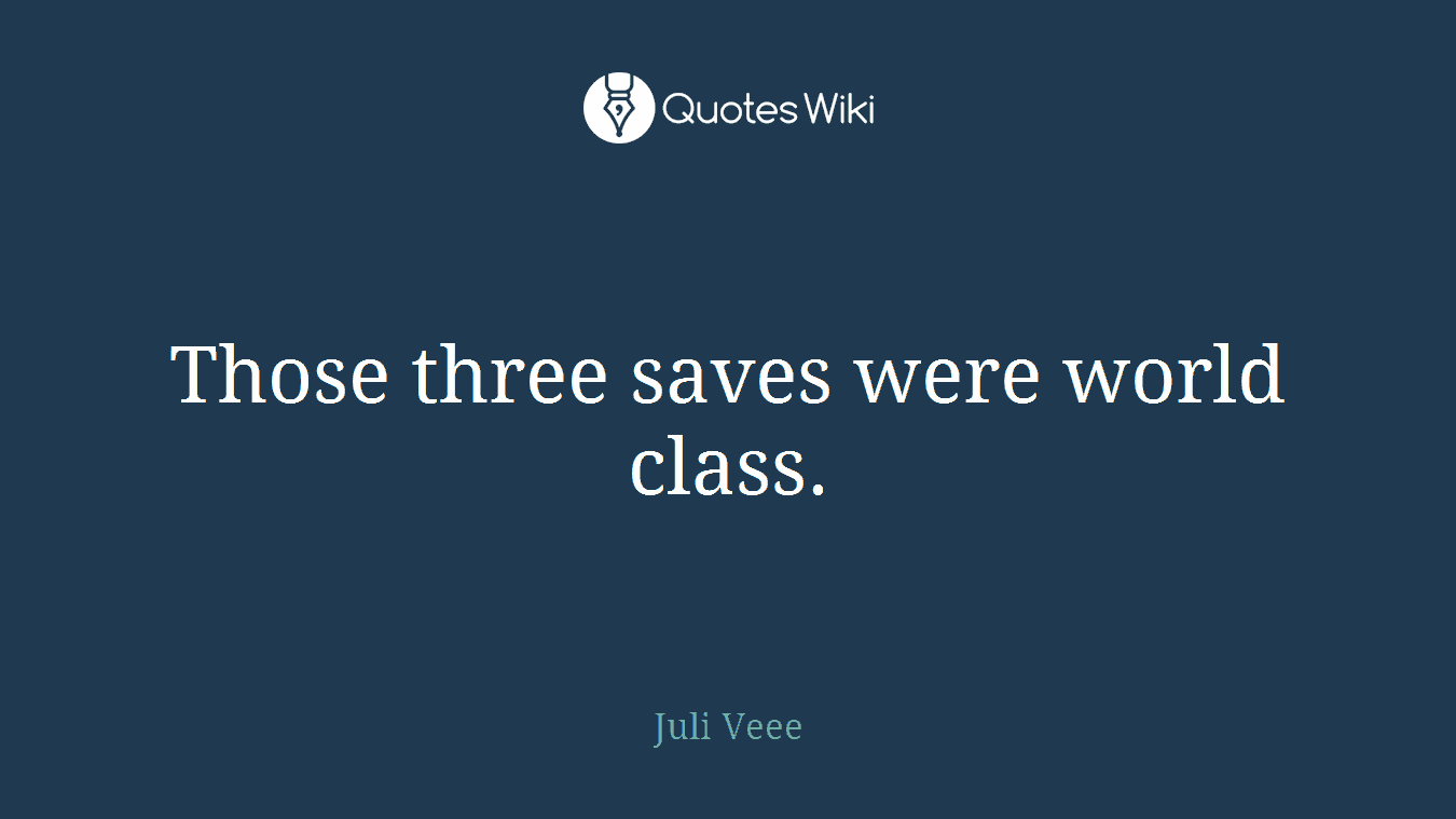 Those three saves were world class.