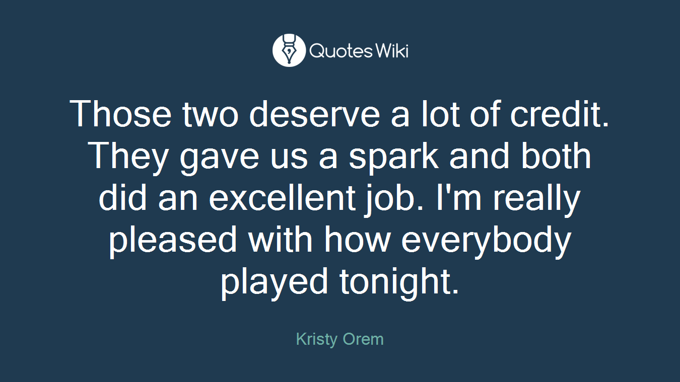 Those two deserve a lot of credit. They gave us a spark and both did an excellent job. I'm really pleased with how everybody played tonight.