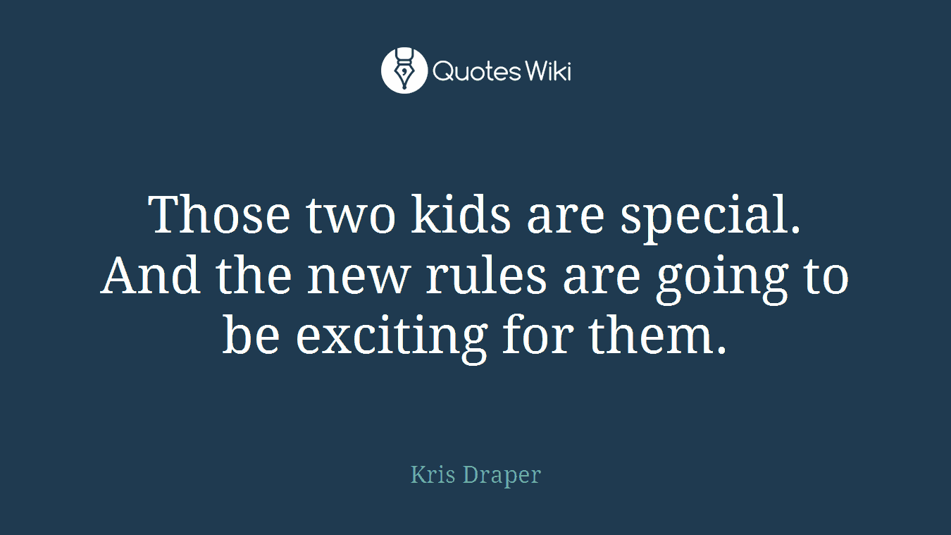 Those two kids are special. And the new rules are going to be exciting for them.