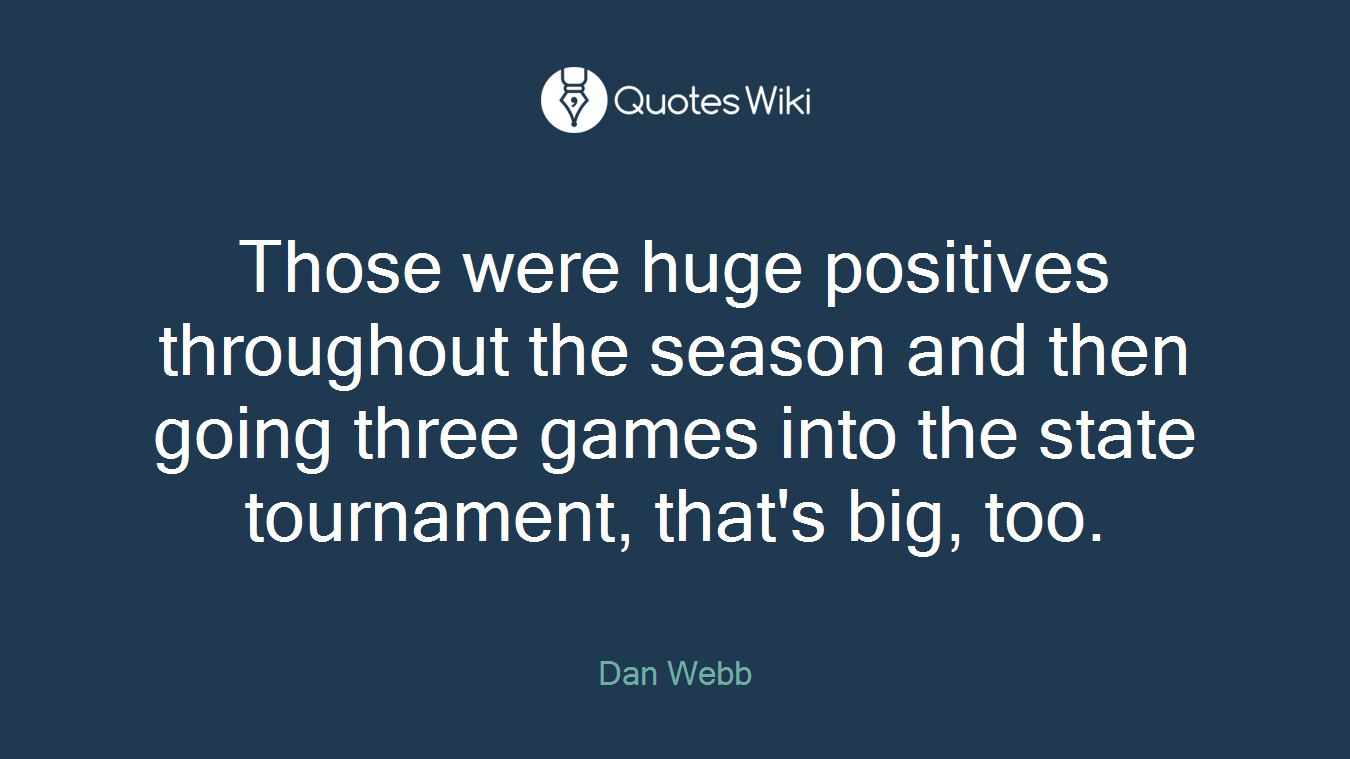 Those were huge positives throughout the season and then going three games into the state tournament, that's big, too.