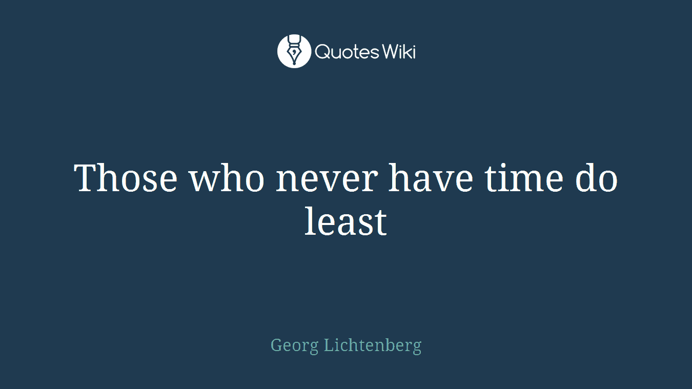 Those who never have time do least