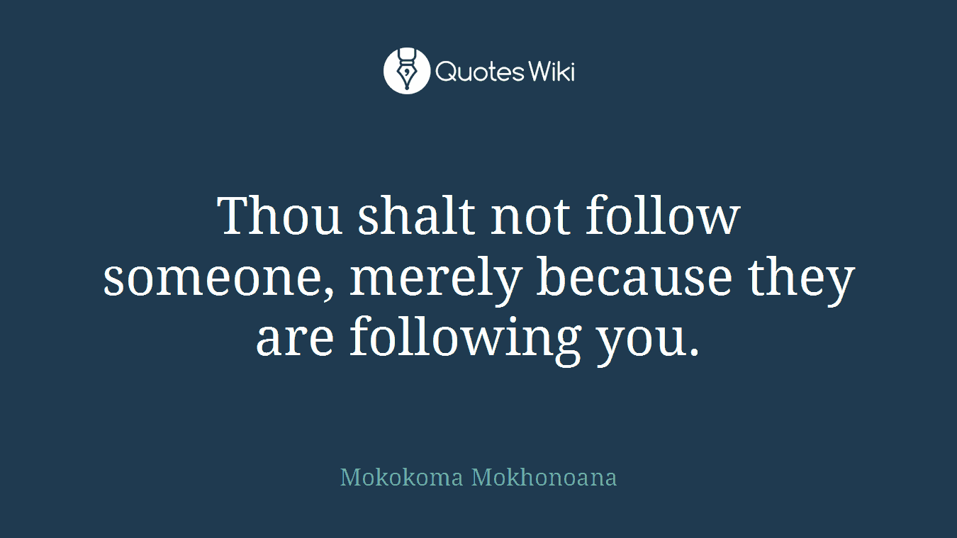 Thou shalt not follow someone, merely because they are following you.