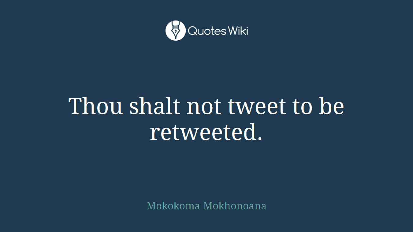 Thou shalt not tweet to be retweeted.