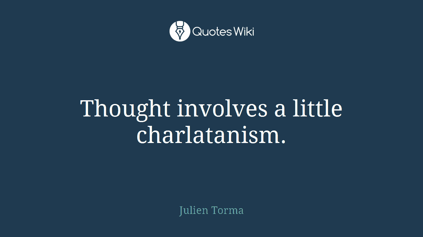Thought involves a little charlatanism.