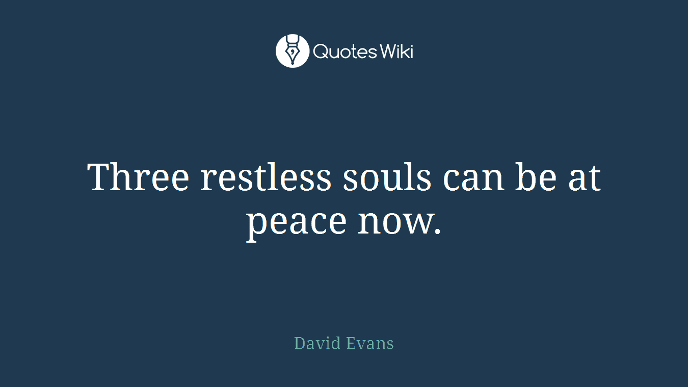 Three restless souls can be at peace now.