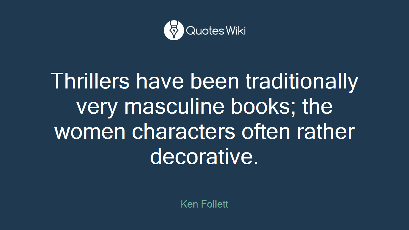 Thrillers have been traditionally very masculine books; the women characters often rather decorative.