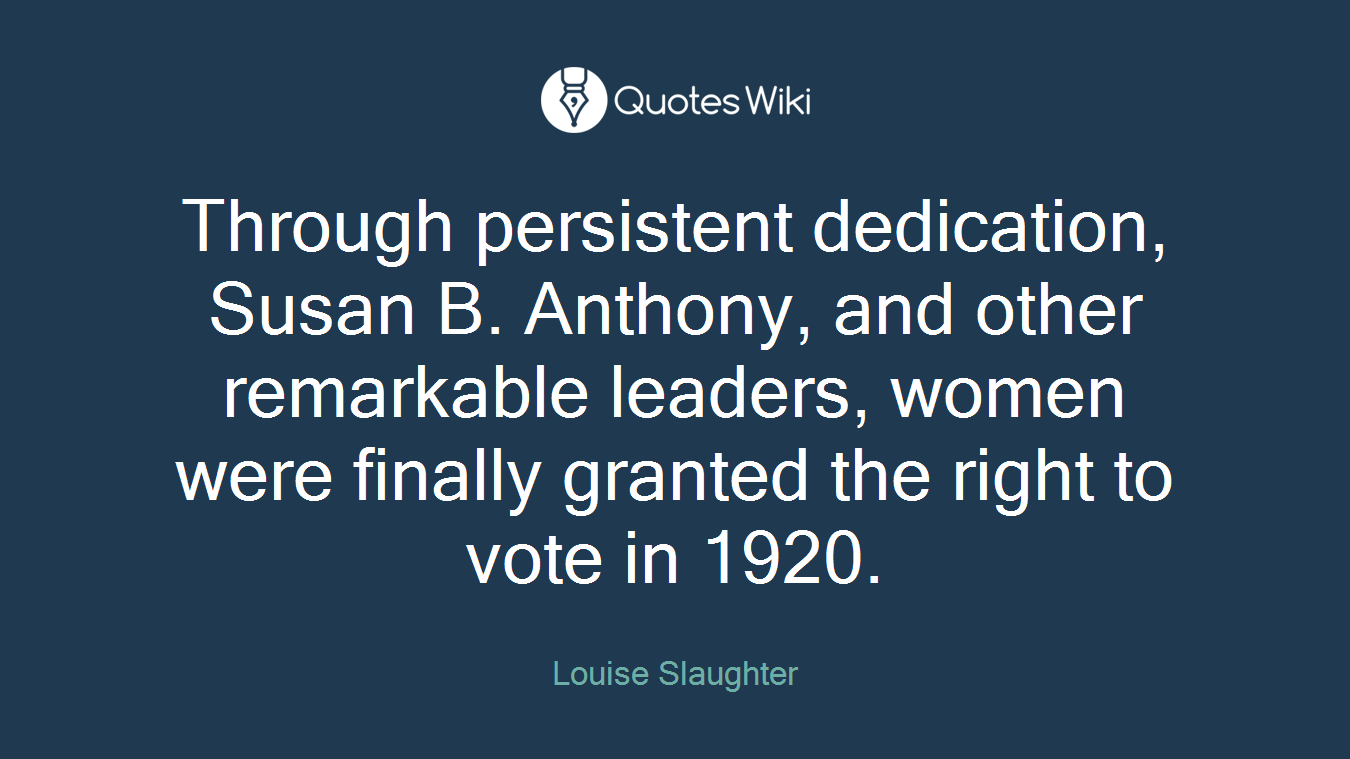 Through persistent dedication, Susan B. Anthony, and other remarkable leaders, women were finally granted the right to vote in 1920.